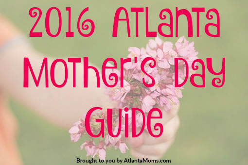 2016 Atlanta Mother's Day Event Guide